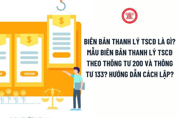 Biên bản thanh lý TSCĐ là gì? Mẫu Biên bản thanh lý TSCĐ theo Thông tư 200 và Thông tư 133? Hướng dẫn cách lập?