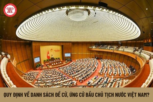 Danh sách đề cử, ứng cử bầu Chủ tịch nước Việt Nam mới được quy định như thế nào theo Nghị quyết 71?