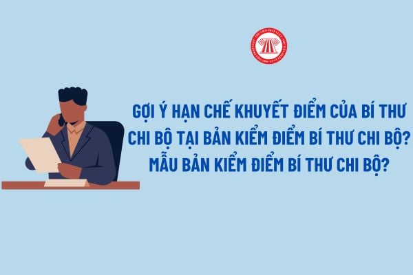 Gợi ý hạn chế khuyết điểm của bí thư chi bộ tại bản kiểm điểm bí thư chi bộ? Tải về file word mẫu bản kiểm điểm bí thư chi bộ?