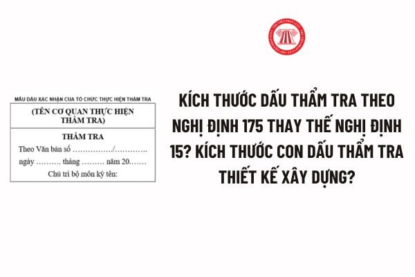 Kích thước dấu thẩm tra theo Nghị định 175 thay thế Nghị định 15? Kích thước con dấu thẩm tra thiết kế xây dựng?