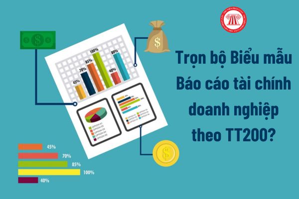 Trọn bộ Biểu mẫu Báo cáo tài chính doanh nghiệp theo TT200? Quy định nội dung và phương pháp lập báo cáo tài chính?