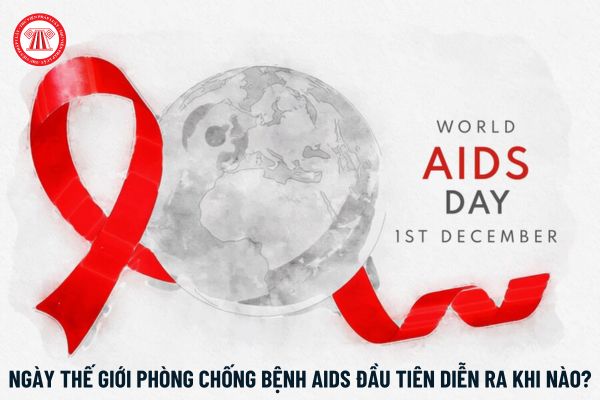 Ngày thế giới phòng chống bệnh AIDS đầu tiên diễn ra khi nào? 04 Nguyên tắc phòng chống HIV/AIDS?