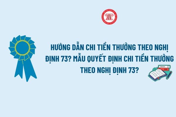 Hướng dẫn chi tiền thưởng theo Nghị định 73? Mẫu Quyết định chi tiền thưởng theo Nghị định 73 là mẫu nào?