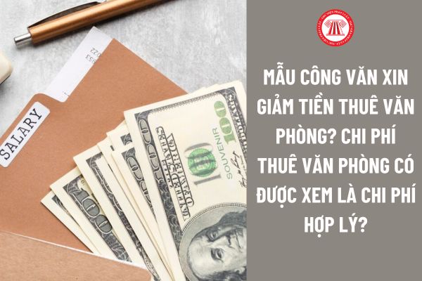 Mẫu công văn xin giảm tiền thuê văn phòng? Chi phí thuê văn phòng có được xem là chi phí hợp lý?