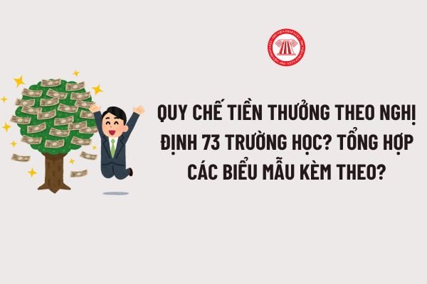 Quy chế tiền thưởng theo Nghị định 73 Trường học? Tổng hợp các biểu mẫu kèm theo Mẫu Quy chế tiền thưởng theo Nghị định 73 Trường học?