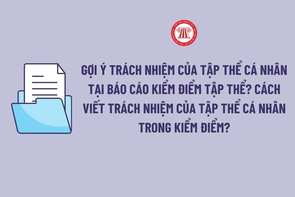 Gợi ý trách nhiệm của tập thể cá nhân tại Báo cáo kiểm điểm tập thể? Cách viết trách nhiệm của tập thể cá nhân trong kiểm điểm?