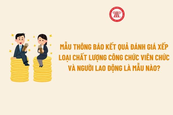 Mẫu Thông báo Kết quả đánh giá xếp loại chất lượng công chức viên chức và người lao động? 