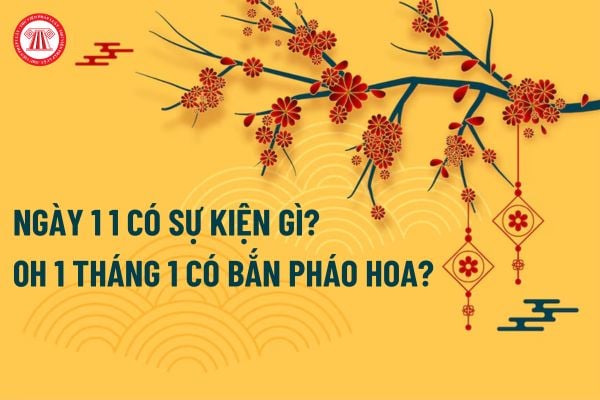 Ngày 1 1 có sự kiện gì? 0h 1 tháng 1 có bắn pháo hoa hay không? Ngày 1 1 có phải là ngày lễ lớn của Đất nước?