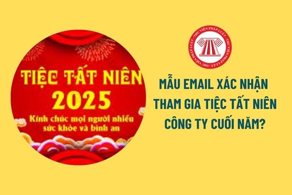 Mẫu email xác nhận tham gia tất niên công ty cuối năm? Người lao động xin nghỉ thêm sau Tết Nguyên đán được không?