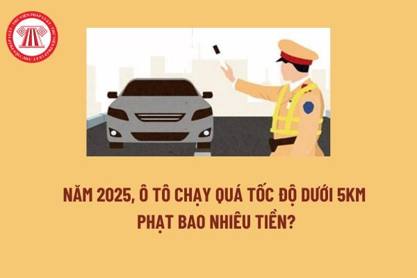 Năm 2025, ô tô chạy quá tốc độ dưới 5km phạt bao nhiêu tiền? Có bị trừ điểm giấy phép lái xe không? 