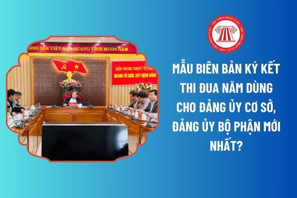 Mẫu Biên bản ký kết thi đua năm dùng cho đảng ủy cơ sở, đảng ủy bộ phận mới nhất? Tải mẫu tại đâu? 