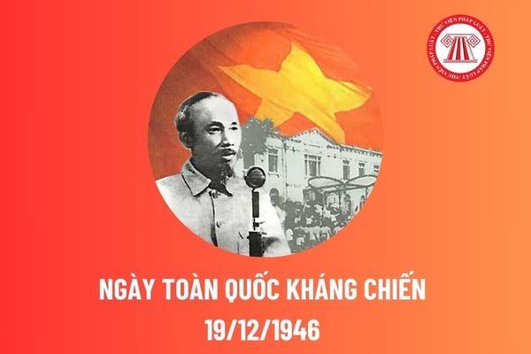 Ngày Toàn quốc kháng chiến là ngày nào? Ngày Toàn quốc kháng chiến có phải là ngày lễ lớn của đất nước?