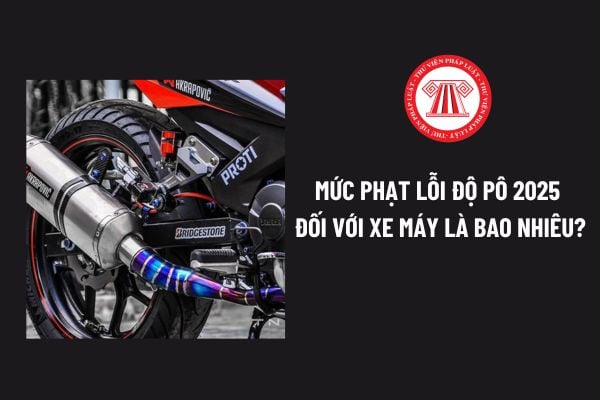 Mức phạt lỗi độ pô 2025 đối với xe máy theo Nghị định 168 là bao nhiêu? Lỗi độ pô xe máy có bị trừ điểm giấy phép lái xe không? 