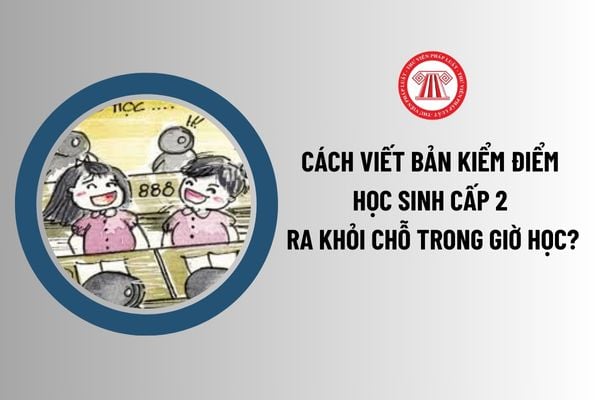 Cách viết bản kiểm điểm học sinh cấp 2 ra khỏi chỗ trong giờ học? Các hình thức xử lý khi học sinh cấp 2 sai phạm?