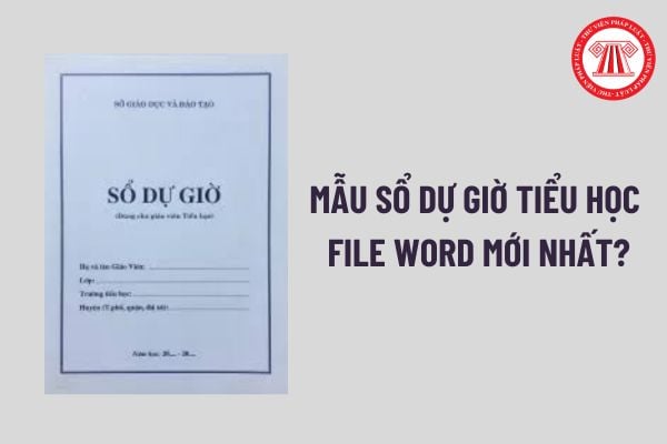 Mẫu sổ dự giờ tiểu học file word mới nhất? Cách soạn thảo sổ dự giờ tiểu học?