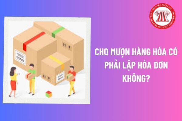 Cho mượn hàng hóa có phải lập hóa đơn không? Nộp báo cáo tình hình sử dụng hóa đơn của doanh nghiệp trễ 30 ngày bị phạt bao nhiêu tiền?