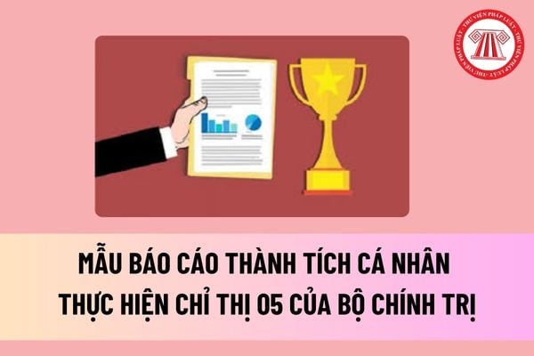 Mẫu Báo cáo thành tích cá nhân thực hiện Chỉ thị 05 của Bộ Chính trị? Tổ chứchọc tập tư tưởng đạo đức phong cách Hồ Chí Minh thế nào? 