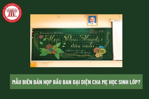 Mẫu Biên bản họp bầu Ban đại diện cha mẹ học sinh lớp? Có bắt buộc thành lập hội cha mẹ học sinh trường đối với cấp tiểu học không? 