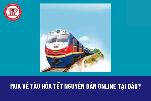 Mua vé tàu hỏa Tết Nguyên đán online taị đâu? Thứ tự ưu tiên xếp hàng mua vé tàu hỏa Tết Nguyên đán như thế nào?