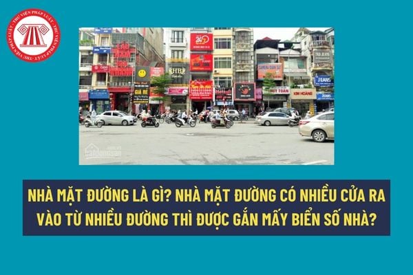 Nhà mặt đường là gì? Nhà mặt đường có nhiều cửa ra vào từ nhiều đường thì được gắn mấy biển số nhà? 