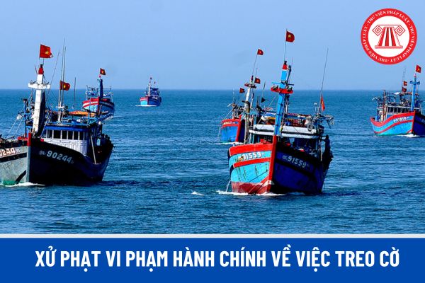 Tàu thuyền nước ngoài không treo Quốc kỳ Việt Nam khi hoạt động tại cảng Việt Nam bị phạt vi phạm hành chính bao nhiêu tiền?