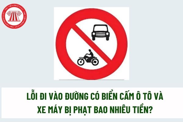 Biển cấm xe ô tô và xe máy là gì? Lỗi đi vào đường có biển cấm ô tô và xe máy bị phạt bao nhiêu tiền? 