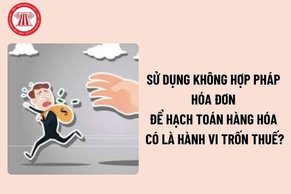 Sử dụng không hợp pháp hóa đơn để hạch toán hàng hóa có là hành vi trốn thuế? Sử dụng không hợp pháp hóa đơn bị phạt cao nhất bao nhiêu tiền? 