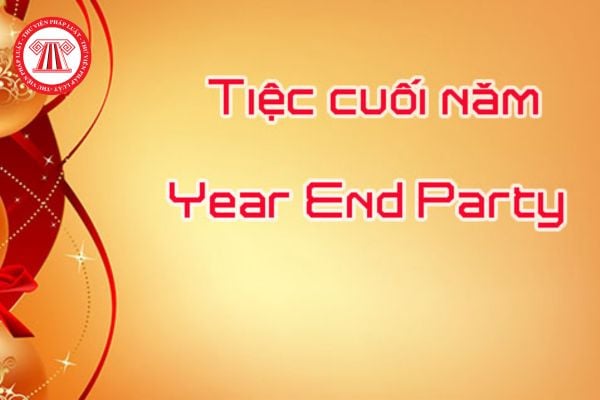 Year End Party là gì? Công ty có bắt buộc phải tổ chức Year End Party cho người lao động không?