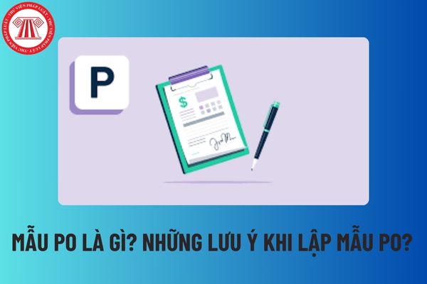 Mẫu PO là gì? Những lưu ý khi lập mẫu PO? Đơn đặt hàng có thay thế được Hợp đồng mua bán không?