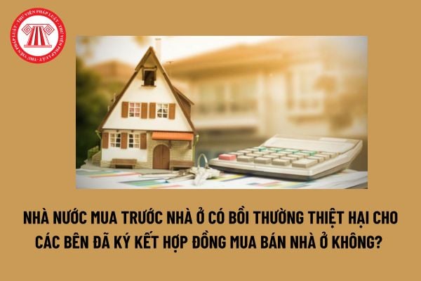 Nhà nước mua trước nhà ở có bồi thường thiệt hại cho các bên đã ký kết hợp đồng mua bán nhà ở không?