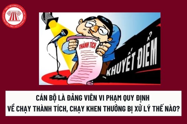 Chạy thành tích, chạy khen thưởng là gì? Cán bộ là Đảng viên vi phạm quy định về chạy thành tích, chạy khen thưởng bị xử lý thế nào? 