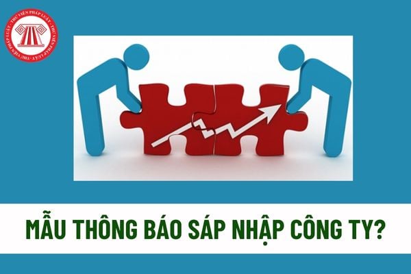 Mẫu thông báo sáp nhập công ty? Công ty bị sáp nhập có phải bàn giao tài liệu kế toán cho đơn vị kế toán nhận sáp nhập? 