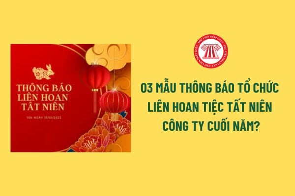 03 Mẫu Thông báo tổ chức liên hoan tiệc tất niên công ty cuối năm? Người lao động có nghĩa vụ tham gia tiệc tất niên công ty? 