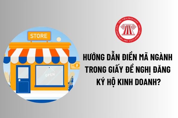 Hướng dẫn điền mã ngành trong Giấy đề nghị đăng ký hộ kinh doanh? Tải về Mẫu Giấy đề nghị đăng ký hộ kinh doanh? 