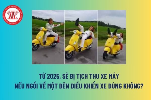 Từ 2025, sẽ bị tịch thu xe máy nếu ngồi về một bên điều khiển xe đúng không? Có bị trừ điểm giấy phép lái xe không?