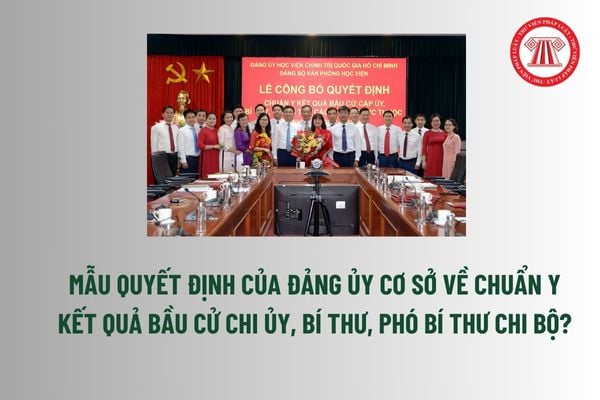 Mẫu quyết định của đảng ủy cơ sở về chuẩn y kết quả bầu cử chi ủy, bí thư, phó bí thư chi bộ? Tải mẫu? 