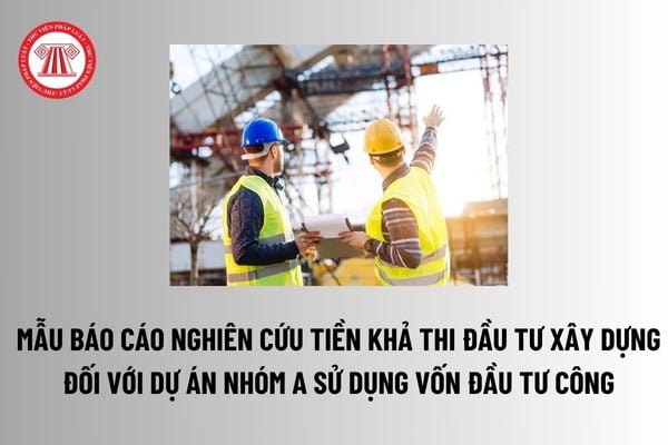 Báo cáo nghiên cứu tiền khả thi đầu tư xây dựng bắt buộc có trong hồ sơ chuẩn bị đầu tư xây dựng và hợp đồng? 