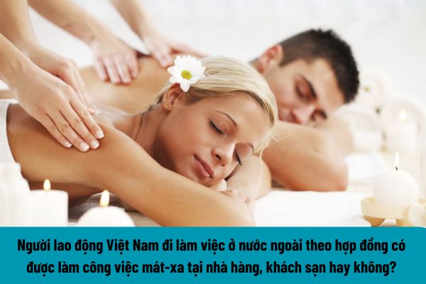 Người lao động Việt Nam đi làm việc ở nước ngoài theo hợp đồng có được làm công việc mát-xa tại nhà hàng, khách sạn hay không? 