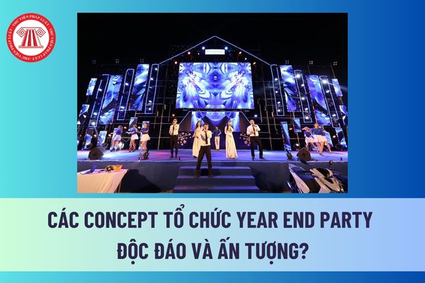 Các concept tổ chức Year End Party độc đáo và ấn tượng? Lưu ý để tổ chức Year End Party thành công? Thời gian nghỉ tết có được hưởng lương? 