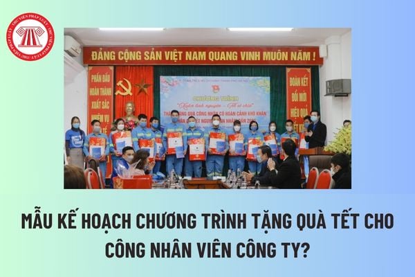 Mẫu kế hoạch chương trình tặng quà Tết cho công nhân viên công ty? Gợi ý quà tặng Tết công nhân viên? Số ngày nghỉ tết âm lịch tối đa? 