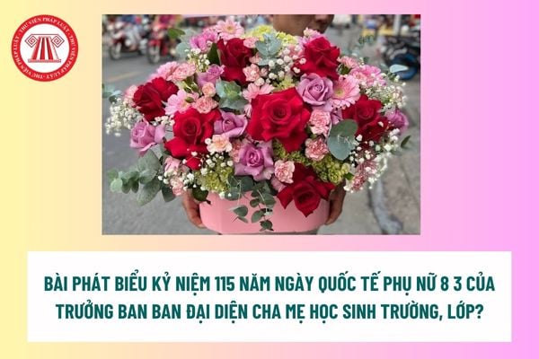 Bài phát biểu kỷ niệm 115 năm ngày Quốc tế Phụ nữ 8 3 của Trưởng ban Ban đại diện cha mẹ học sinh trường, lớp? Nhiệm vụ của Ban đại diện cha mẹ học sinh? 