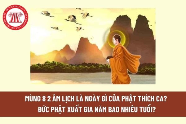 Mùng 8 2 âm lịch là ngày gì của Phật Thích Ca? Đức Phật xuất gia năm bao nhiêu tuổi?  Mùng 8 2 âm đi chùa thắp hương lễ Phật cần lưu ý điều gì? 