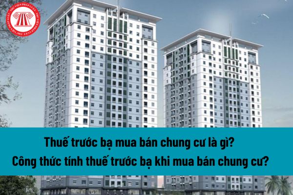 Thuế trước bạ mua bán chung cư là gì? Công thức tính thuế trước bạ khi mua bán chung cư? Hồ sơ khai thuế trước bạ mua bán chung cư? 