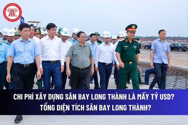 Chi phí xây dựng sân bay Long Thành là mấy tỷ USD? Tổng diện tích sân bay Long Thành? Sân bay Long Thành khi nào được đưa vào khai thác?