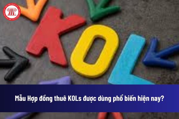 Hợp đồng KOLs là gì? Mẫu Hợp đồng thuê KOLs được dùng phổ biến hiện nay? Hợp đồng thuê KOLs có hiệu lực khi nào?