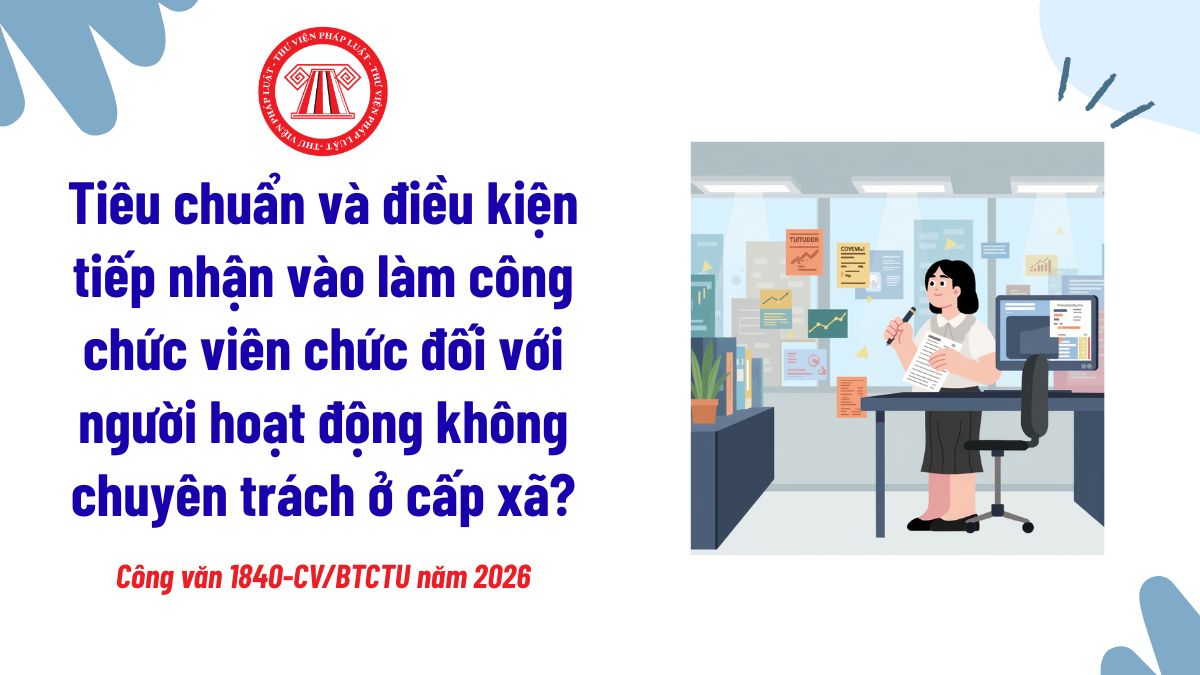 Tiêu chuẩn và điều kiện tiếp nhận vào làm công chức viên chức đối với người hoạt động không chuyên trách ở cấp xã theo Công văn 1840?