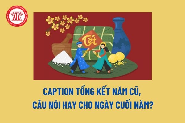 Caption tổng kết năm cũ, câu nói hay cho ngày cuối năm? Tết Dương lịch là người lao động nước ngoài được nghỉ mấy ngày? 