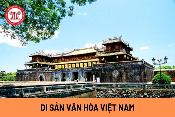 Di sản văn hóa Việt Nam là gì? Nhà nước có những chính sách gì để bảo vệ và phát huy giá trị di sản văn hóa Việt Nam?