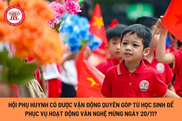 Hội phụ huynh có được vận động quyên góp tiền từ học sinh để phục vụ cho hoạt động văn nghệ mừng Ngày Nhà giáo Việt Nam 20/11 hay không?