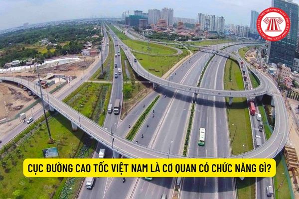 Cục Đường cao tốc Việt Nam là cơ quan có chức năng gì?